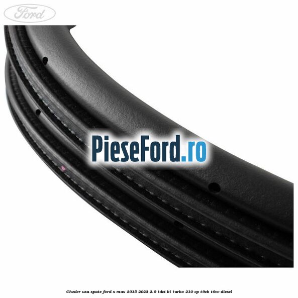 Cheder usa spate Ford S-Max 2015-2023 2.0 TDCi BI-Turbo 210 cp T9CB, T9CC diesel