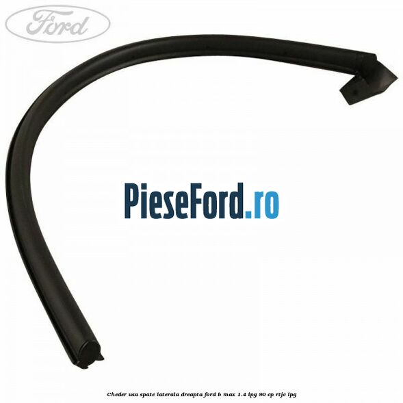 Cheder usa spate laterala dreapta Ford B-Max 1.4 LPG 90 cp RTJC LPG