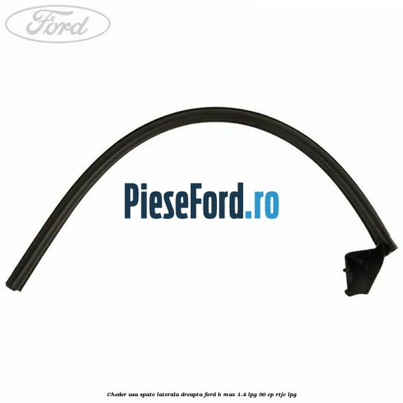 Cheder usa spate laterala dreapta Ford B-Max 1.4 LPG 90 cp RTJC LPG