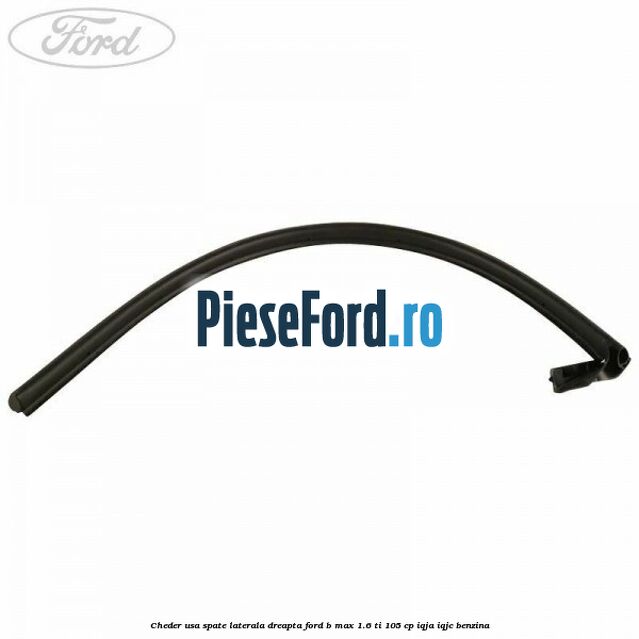 Cheder usa spate laterala dreapta Ford B-Max 1.6 Ti 105 cp IQJA, IQJC benzina