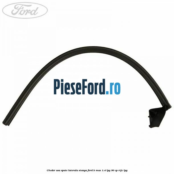 Cheder usa spate laterala stanga Ford B-Max 1.4 LPG 90 cp RTJC LPG