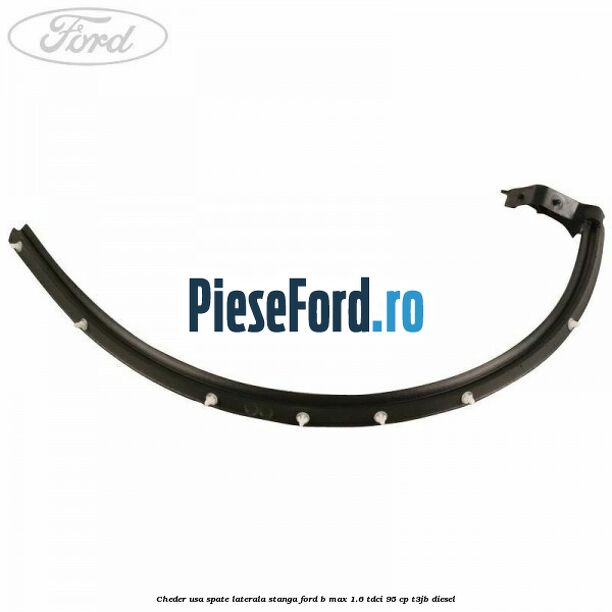 Cheder usa spate laterala stanga Ford B-Max 1.6 TDCi 95 cp Cheder usa spate laterala stanga Ford B-Max 1.6 TDCi 95 cp T3JB diesel