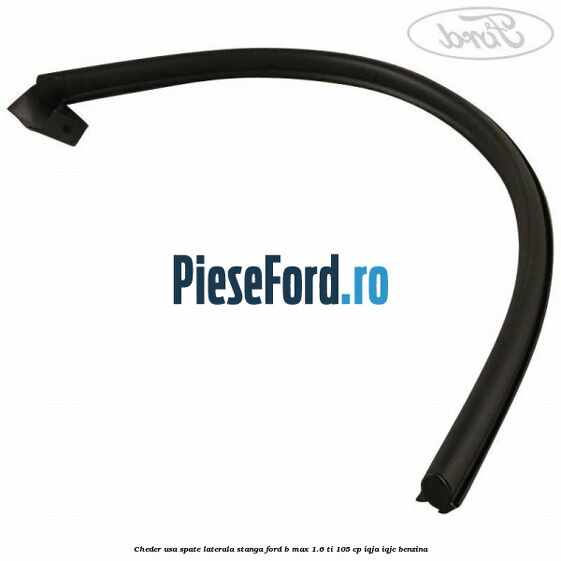 Cheder usa spate laterala stanga Ford B-Max 1.6 Ti 105 cp IQJA, IQJC benzina