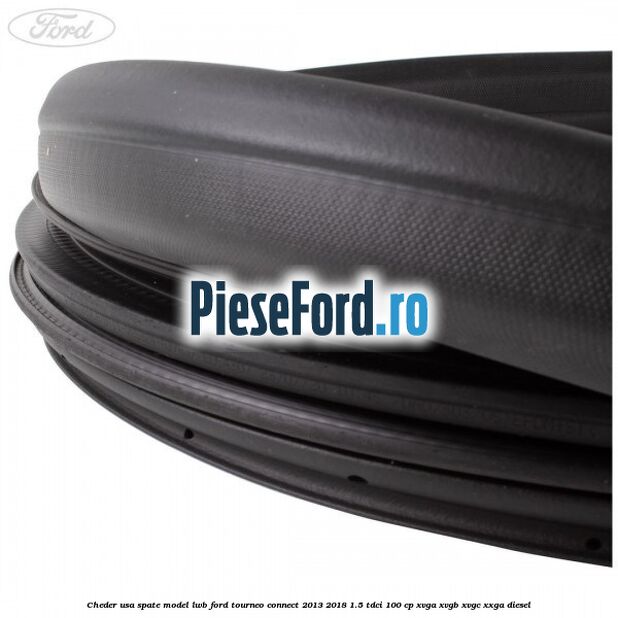 Cheder usa spate model LWB Ford Tourneo Connect 2013-2018 1.5 TDCi 100 cp XVGA, XVGB, XVGC, XXGA diesel