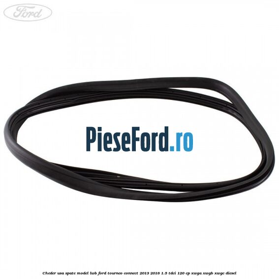 Cheder usa spate model LWB Ford Tourneo Connect 2013-2018 1.5 TDCi 120 cp XWGA, XWGB, XWGC diesel
