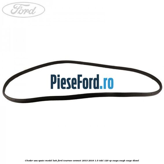 Cheder usa spate model LWB Ford Tourneo Connect 2013-2018 1.5 TDCi 120 cp Cheder usa spate model LWB Ford Tourneo Connect 2013-2018 1.5 TDCi 120 cp XWGA, XWGB, XWGC diesel