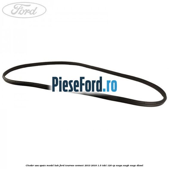 Cheder usa spate model LWB Ford Tourneo Connect 2013-2018 1.5 TDCi 120 cp Cheder usa spate model LWB Ford Tourneo Connect 2013-2018 1.5 TDCi 120 cp XWGA, XWGB, XWGC diesel