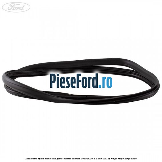 Cheder usa spate model LWB Ford Tourneo Connect 2013-2018 1.5 TDCi 120 cp Cheder usa spate model LWB Ford Tourneo Connect 2013-2018 1.5 TDCi 120 cp XWGA, XWGB, XWGC diesel