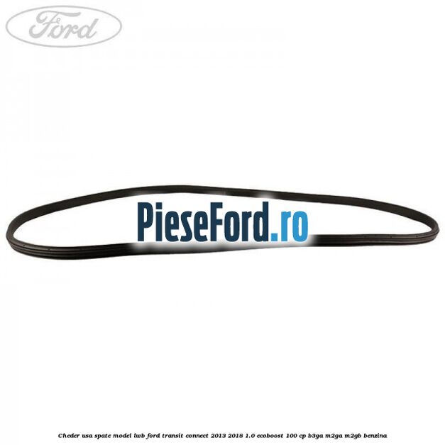 Cheder usa spate model LWB Ford Transit Connect 2013-2018 1.0 EcoBoost 100 cp B3GA, M2GA, M2GB benzina