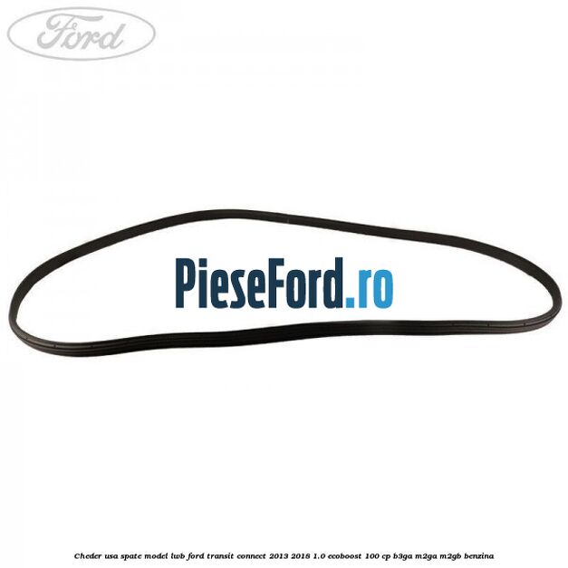 Cheder usa spate model LWB Ford Transit Connect 2013-2018 1.0 EcoBoost 100 cp B3GA, M2GA, M2GB benzina