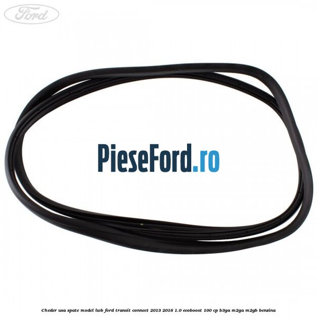 Cheder usa spate model LWB Ford Transit Connect 2013-2018 1.0 EcoBoost 100 cp B3GA, M2GA, M2GB benzina