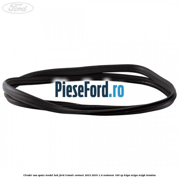 Cheder usa spate model LWB Ford Transit Connect 2013-2018 1.0 EcoBoost 100 cp B3GA, M2GA, M2GB benzina