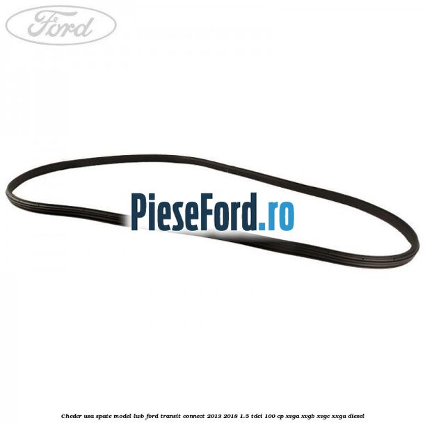 Cheder usa spate model LWB Ford Transit Connect 2013-2018 1.5 TDCi 100 cp XVGA, XVGB, XVGC, XXGA diesel
