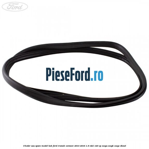 Cheder usa spate model LWB Ford Transit Connect 2013-2018 1.5 TDCi 120 cp XWGA, XWGB, XWGC diesel