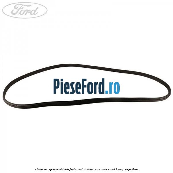 Cheder usa spate model LWB Ford Transit Connect 2013-2018 1.5 TDCi 75 cp XUGA diesel