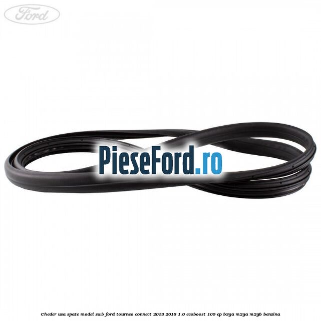 Cheder usa spate model SWB Ford Tourneo Connect 2013-2018 1.0 EcoBoost 100 cp Cheder usa spate model SWB Ford Tourneo Connect 2013-2018 1.0 EcoBoost 100 cp B3GA, M2GA, M2GB benzina