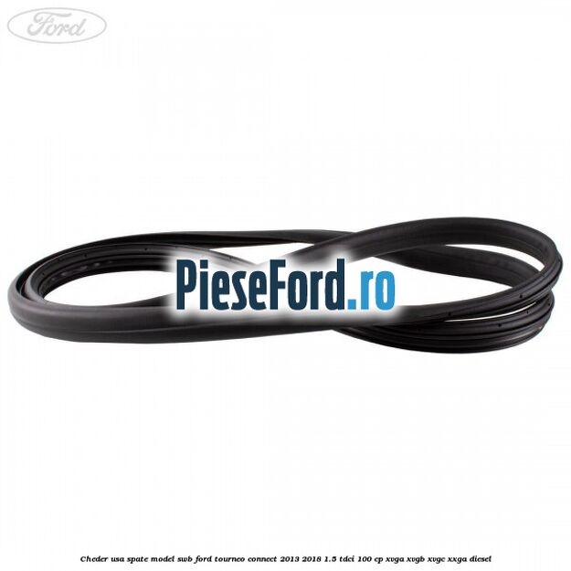 Cheder usa spate model SWB Ford Tourneo Connect 2013-2018 1.5 TDCi 100 cp XVGA, XVGB, XVGC, XXGA diesel