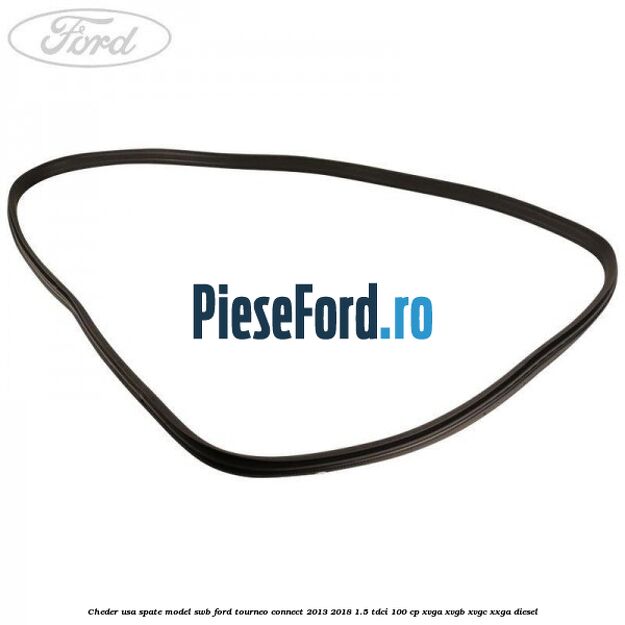 Cheder usa spate model SWB Ford Tourneo Connect 2013-2018 1.5 TDCi 100 cp XVGA, XVGB, XVGC, XXGA diesel