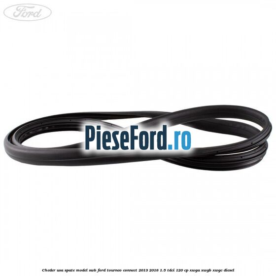 Cheder usa spate model SWB Ford Tourneo Connect 2013-2018 1.5 TDCi 120 cp XWGA, XWGB, XWGC diesel