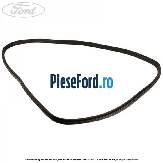 Cheder usa spate model SWB Ford Tourneo Connect 2013-2018 1.5 TDCi 120 cp XWGA, XWGB, XWGC diesel