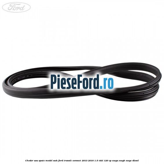 Cheder usa spate model SWB Ford Transit Connect 2013-2018 1.5 TDCi 120 cp XWGA, XWGB, XWGC diesel