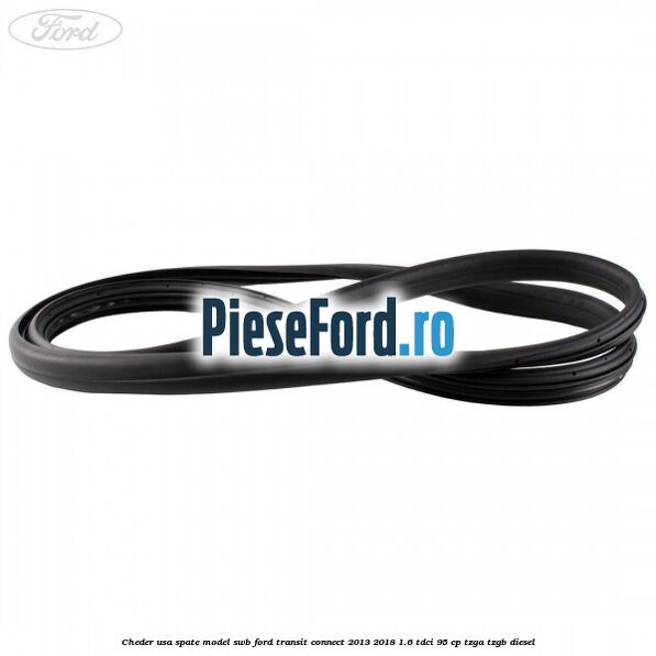 Cheder usa spate model SWB Ford Transit Connect 2013-2018 1.6 TDCi 95 cp Cheder usa spate model SWB Ford Transit Connect 2013-2018 1.6 TDCi 95 cp TZGA, TZGB diesel