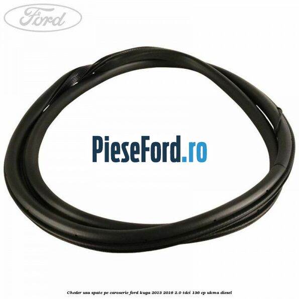 Cheder usa spate, pe caroserie Ford Kuga 2013-2016 2.0 TDCi 136 cp UKMA diesel