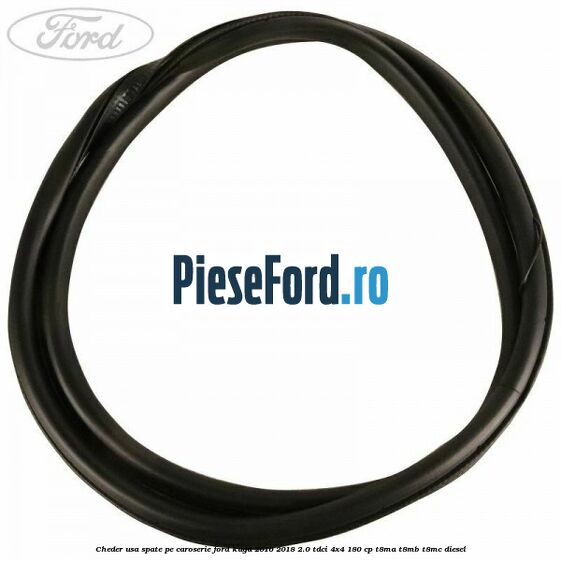 Cheder usa spate, pe caroserie Ford Kuga 2016-2018 2.0 TDCi 4x4 180 cp T8MA, T8MB, T8MC diesel