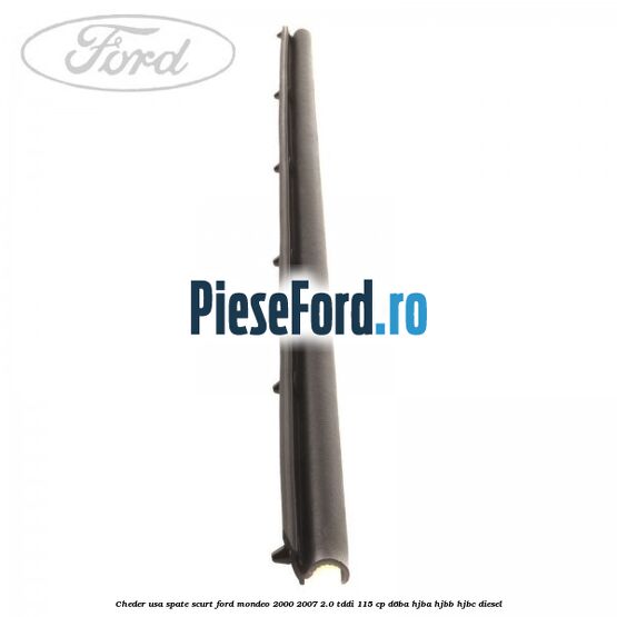 Cheder usa spate scurt Ford Mondeo 2000-2007 2.0 TDDI 115 cp D6BA, HJBA, HJBB, HJBC diesel