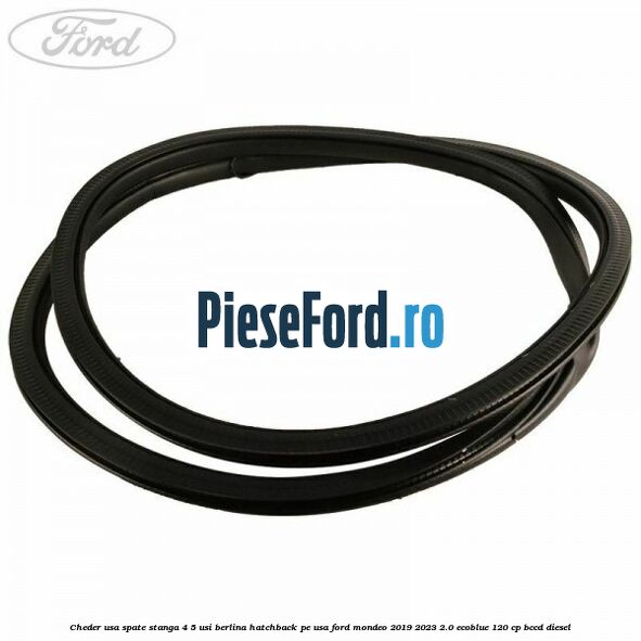 Cheder usa spate stanga 4/5 usi berlina/hatchback pe usa Ford Mondeo 2019-2023 2.0 EcoBlue 120 cp BCCD diesel