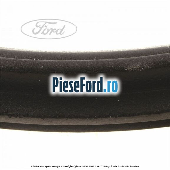 Cheder usa spate stanga 4/5 usi Ford Focus 2004-2007 1.6 Ti 115 cp HXDA, HXDB, SIDA benzina