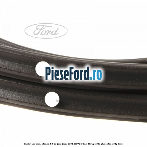 Cheder usa spate stanga 4/5 usi Ford Focus 2004-2007 2.0 TDCi 136 cp G6DA, G6DB, G6DD, G6DG diesel