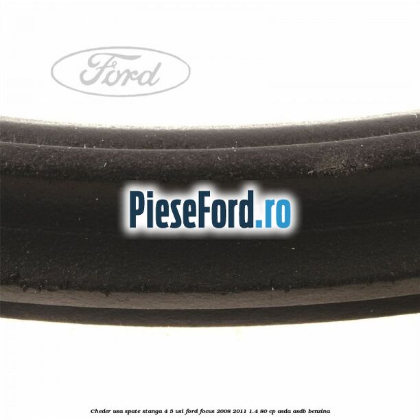 Cheder usa spate stanga 4/5 usi Ford Focus 2008-2011 1.4 80 cp Cheder usa spate stanga 4/5 usi Ford Focus 2008-2011 1.4 80 cp ASDA, ASDB benzina