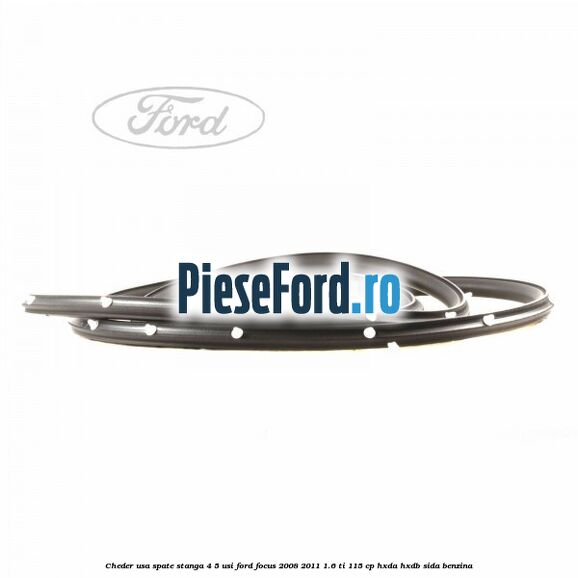 Cheder usa spate stanga 4/5 usi Ford Focus 2008-2011 1.6 Ti 115 cp Cheder usa spate stanga 4/5 usi Ford Focus 2008-2011 1.6 Ti 115 cp HXDA, HXDB, SIDA benzina