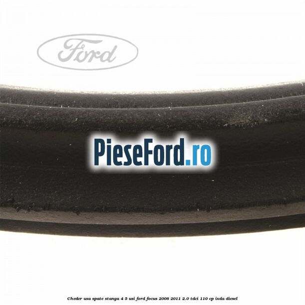 Cheder usa spate stanga 4/5 usi Ford Focus 2008-2011 2.0 TDCi 110 cp Cheder usa spate stanga 4/5 usi Ford Focus 2008-2011 2.0 TDCi 110 cp IXDA diesel