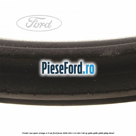Cheder usa spate stanga 4/5 usi Ford Focus 2008-2011 2.0 TDCi 136 cp G6DA, G6DB, G6DD, G6DG diesel