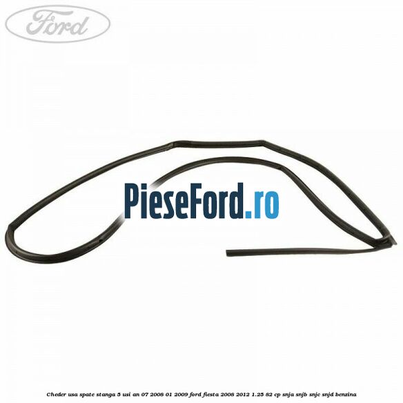 Cheder usa spate stanga 5 usi an 07/2008-01/2009 Ford Fiesta 2008-2012 1.25 82 cp SNJA, SNJB, SNJC, SNJD benzina