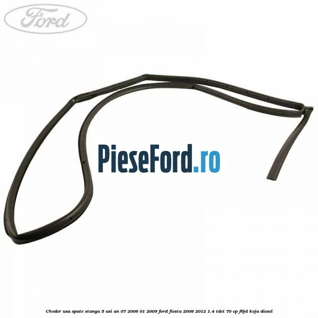 Cheder usa spate stanga 5 usi an 07/2008-01/2009 Ford Fiesta 2008-2012 1.4 TDCi 70 cp F6JD, KVJA diesel