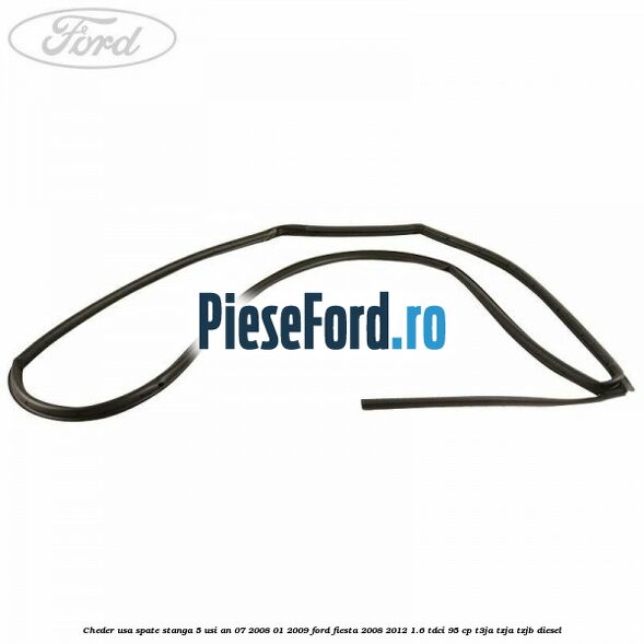 Cheder usa spate stanga 5 usi an 07/2008-01/2009 Ford Fiesta 2008-2012 1.6 TDCi 95 cp Cheder usa spate stanga 5 usi an 07/2008-01/2009 Ford Fiesta 2008-2012 1.6 TDCi 95 cp T3JA, TZJA, TZJB diesel