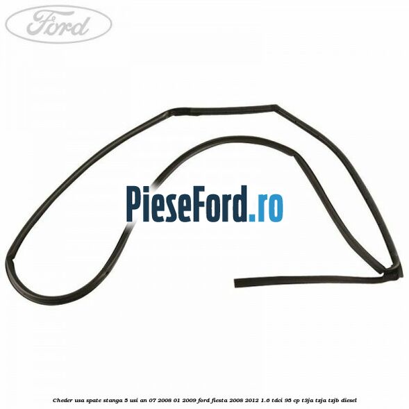 Cheder usa spate stanga 5 usi an 07/2008-01/2009 Ford Fiesta 2008-2012 1.6 TDCi 95 cp Cheder usa spate stanga 5 usi an 07/2008-01/2009 Ford Fiesta 2008-2012 1.6 TDCi 95 cp T3JA, TZJA, TZJB diesel
