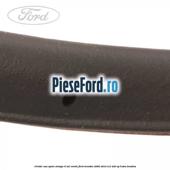 Cheder usa spate stanga 5 usi combi Ford Mondeo 2008-2014 2.5 220 cp Cheder usa spate stanga 5 usi combi Ford Mondeo 2008-2014 2.5 220 cp HUBA benzina