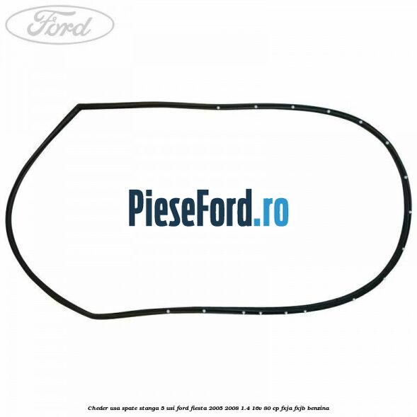 Cheder usa spate stanga 5 usi Ford Fiesta 2005-2008 1.4 16V 80 cp FXJA, FXJB benzina