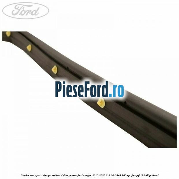 Cheder usa spate stanga cabina dubla pe usa Ford Ranger 2016-2020 2.2 TDCi 4x4 160 cp GBVAJQJ, T22DD0P diesel