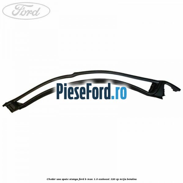 Cheder usa spate stanga Ford B-Max 1.0 EcoBoost 120 cp M1JA benzina