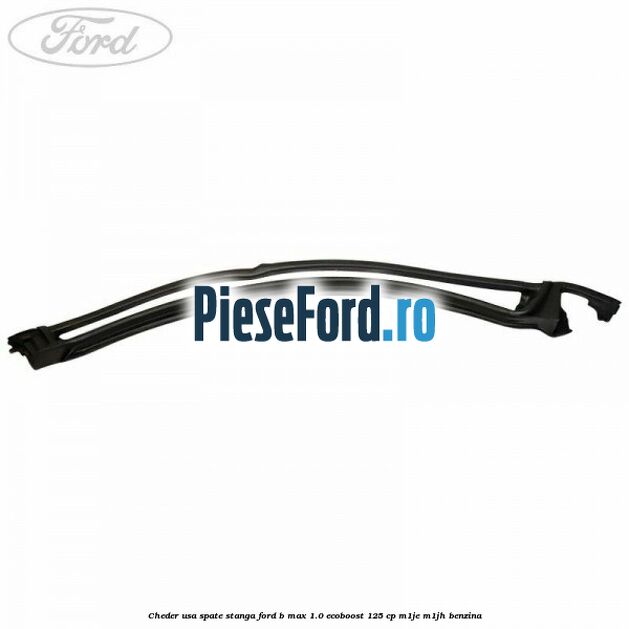 Cheder usa spate stanga Ford B-Max 1.0 EcoBoost 125 cp M1JE, M1JH benzina