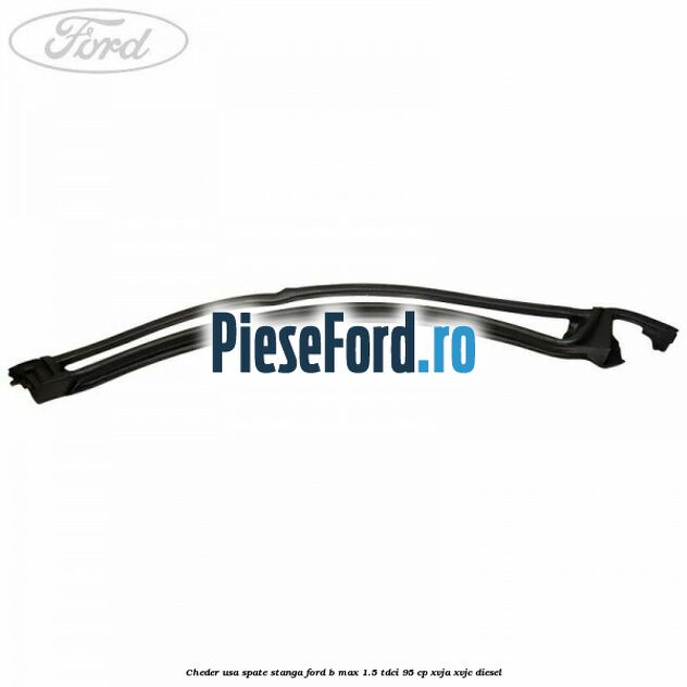 Cheder usa spate stanga Ford B-Max 1.5 TDCi 95 cp XVJA, XVJC diesel