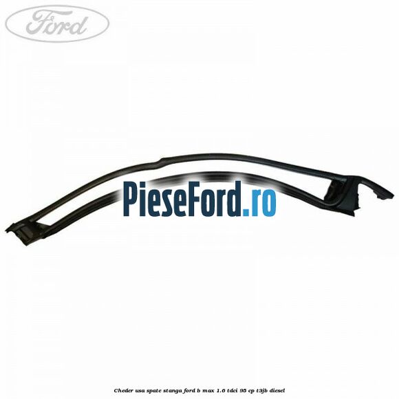 Cheder usa spate stanga Ford B-Max 1.6 TDCi 95 cp T3JB diesel