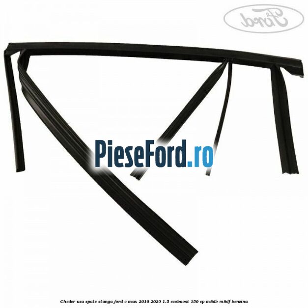 Cheder usa spate stanga Ford C-Max 2016-2020 1.5 EcoBoost 150 cp M8DB, M8DF benzina
