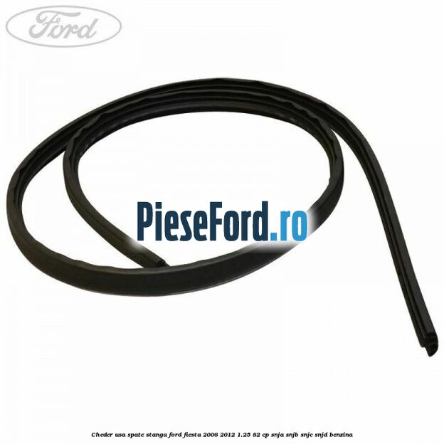 Cheder usa spate stanga Ford Fiesta 2008-2012 1.25 82 cp Cheder usa spate stanga Ford Fiesta 2008-2012 1.25 82 cp SNJA, SNJB, SNJC, SNJD benzina