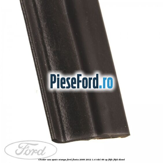 Cheder usa spate stanga Ford Fiesta 2008-2012 1.4 TDCi 68 cp Cheder usa spate stanga Ford Fiesta 2008-2012 1.4 TDCi 68 cp F6JB, F6JD diesel